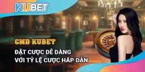 CMD Kubet – Đặt cược dễ dàng với tỷ lệ cược hấp dẫn