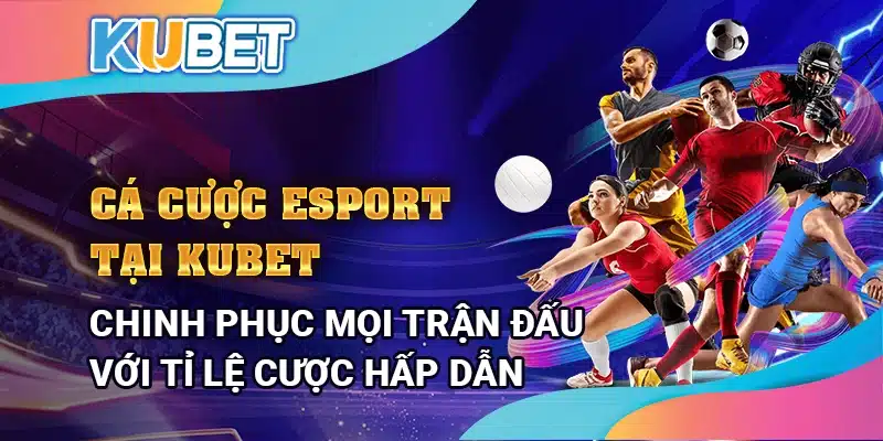 Cá cược Esports tại Kubet - Chinh phục mọi trận đấu với tỷ lệ cược hấp dẫn