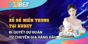 Xổ số Miền Trung tại Kubet - Bí quyết dự đoán từ chuyên gia hàng đầu