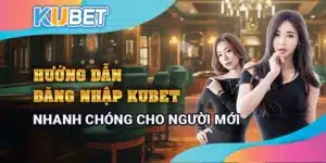 Hướng dẫn đăng nhập Kubet nhanh chóng cho người mới