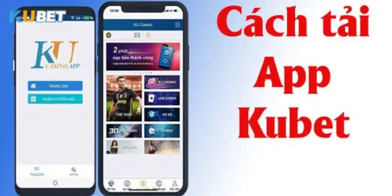 Cách tải App Kubet một cách chi tiết và chính xác nhất